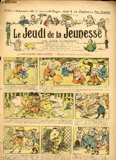 Le jeudi de la jeunesse - n 191 - 19 dcembre 1907 - La revanche des lapins par Nzire - La triste aventure d'un petit gourmand par Hall - Les prunes de la reine Claude par Lajarrige - Les souliers dors de la petite Liliane par Drawer - La peur du diab