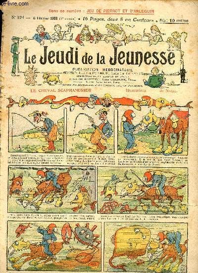 Le jeudi de la jeunesse - n 198 - 6 fvrier 1908 - Le cheval scaphandrier par Nadal - A travers l'eau et le feu ! par Hall - Les aventures d'une andouille de Vire par Lajarrige - Une cure merveilleuse  la cour de S. M. Brutus par Nzire - Le petit ment