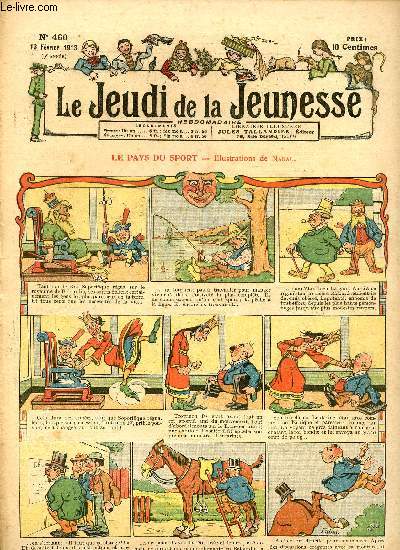 Le jeudi de la jeunesse - n 460 - 13 fvrier 1913 - Le pays du sport par Nadal - Vaucanson par Lousi Vermandois - Un procd malhonnte par Drawer - Quand c'est fini, a recommence par Clavigny - 8e soire le XVe sicle par Thomen - Un chef d'oeuvre par