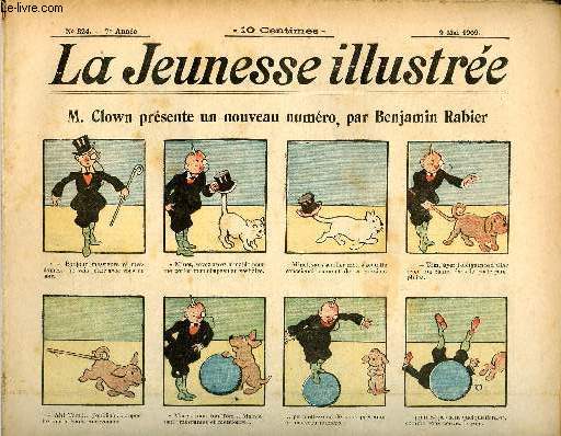 La Jeunesse Illustre - n 324 - 9 mai 1909 -M. Clown prsente un nouveau numro par Rabier - L'ingnieux chanteur ou Une mauvaise farce qui tourne bien - Le ptissier improvis - Le gosse Crachetoujours par Leguey - Les fourmis rouges par Valvrane - L