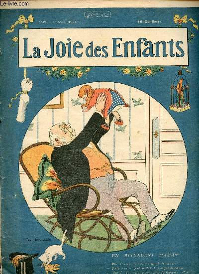 La joie des enfants - n 22 - 27 avril 1905 - Les deux cirques par H. de Gorsse et L. De Beauregard - Le bon prsident, msaventures d'un petit lapin et d'un vieux livre par Jules de Marthold - Curieux phnomne ou du danger de boire trop de bire au pri