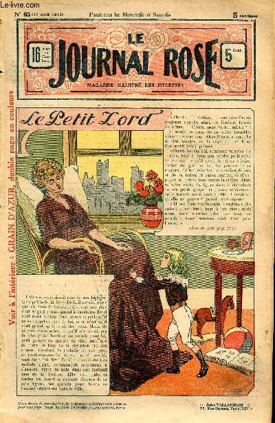 Le journal rose - n 63 - 16 avril 1913 - Le petit Lord par Eudoxie Dupuis - Les choux  la crme par Jean Bourdeaux - Mirka par Delly - Les heureuses consquences d'une fcheuse mprise par Marguerite Lanteirs - Grain d'Azur par Georges Montignac - Mada