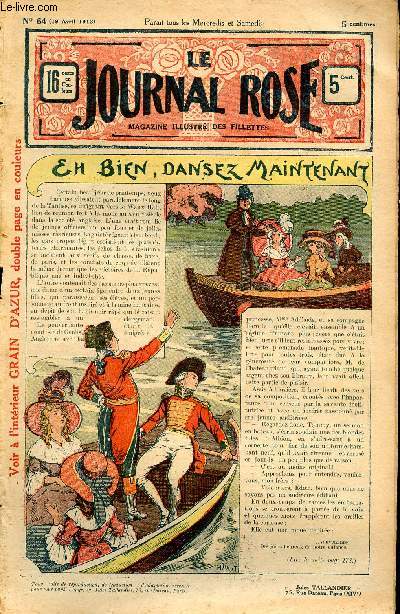 Le journal rose - n 64 - 19 avril 1913 - Eh bien, dansez maintenant par Arthur Dourliac - Mirka par Delly - Les heureuses consquences d'une fcheuse mprise par Marguerite Lanteirs - Grain d'Azur par Georges Montignac - Le petit lord par Eudoxie Dupuis