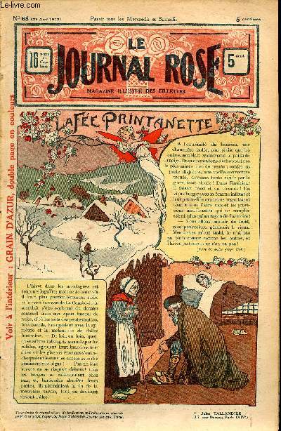 Le journal rose - n 65 - 23 avril 1913 - La fe Printanette par Ren de Maguibal - Le petit doigt de maman par Jack de Busy - Le petit Lord par Eudoxie Dupuis - Un bienfait n'est jamais perdu par Jean de Belcayre - Grain d'Azur par Georges Montignac - Mi