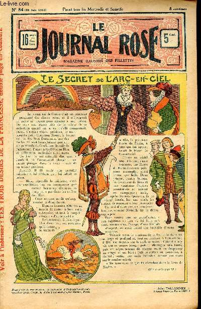 Le journal rose - n 84 - 28 juin 1913 - Le secret de l'arc-en-ciel par Victorien Aury - Perlette par Cazin - A propos de Bottes par Lanteirs - le repas d'or par Touzie - Les trois dsirs de la princesse par Rosmer - Le petit lord par Dupuis - Mmoires d