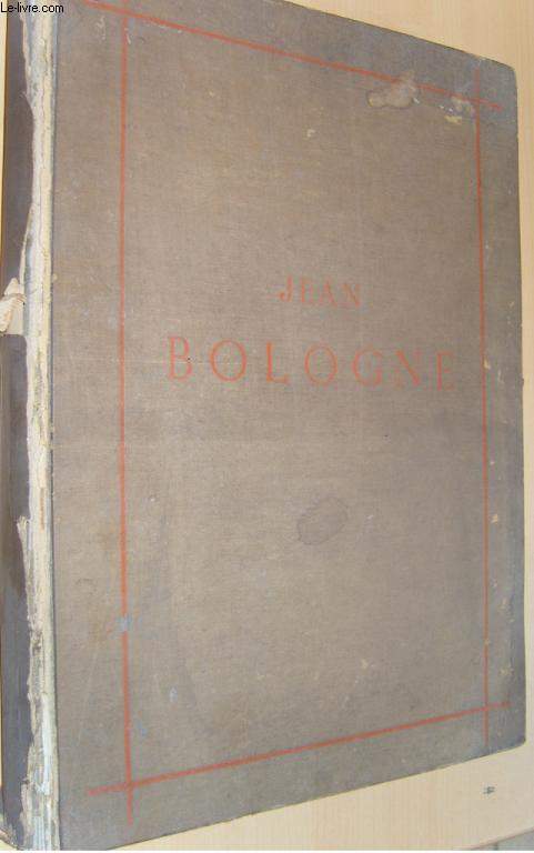 La Vie et l'Oeuvre de Jean Bologne.