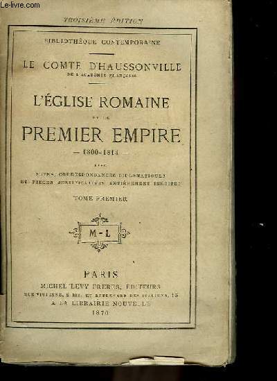 L'Eglise Romaine et le Premier Empire, 1800 - 1814. TOME Ier