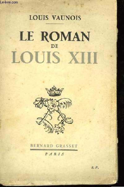Le roman de Louis XIII.
