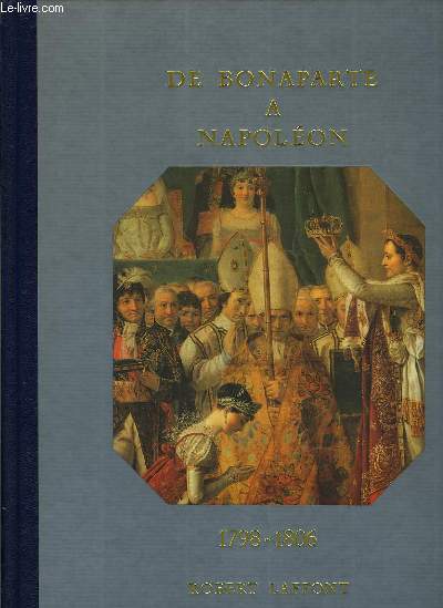 1798 - 1806 De Bonaparte à Napoléon.