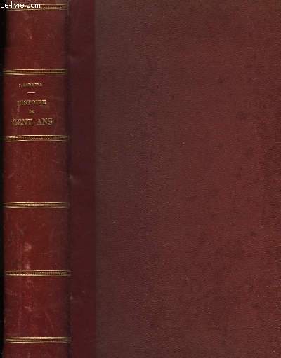 Histoire de Cent Ans. TOME Ier, et une partie du 2nd Tome, en un volume.
