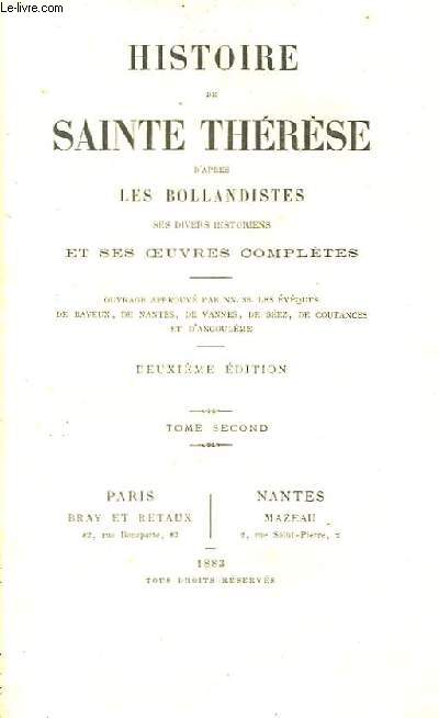 Histoire de Sainte Thérèse d'après les Bollandiste, ses divers historiens et ses oeuvres complètes. TOME 2