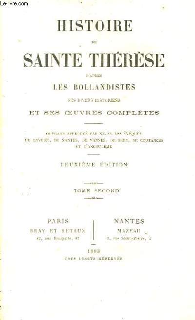 Histoire de Sainte Thrse d'aprs les Bollandiste, ses divers historiens et ses oeuvres compltes. TOME 2