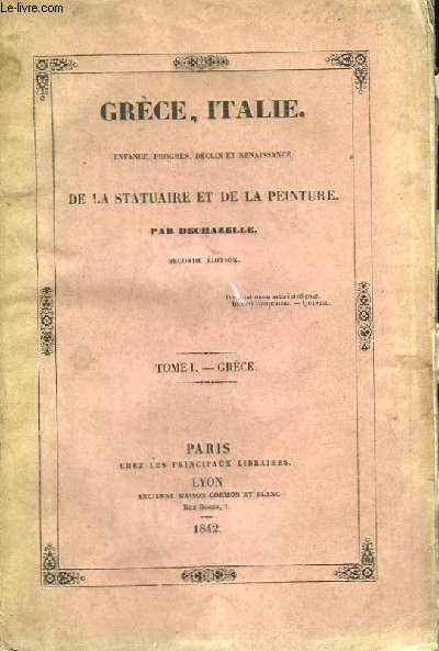 Grce, Italie. Enfance, progrs, dclin et renaissance de la statuaire et de la Peinture. TOME I : Grce.