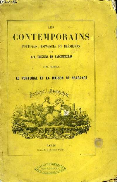 Les Contemporains Portugais, Espagnols et Brsiliens. TOME Ier : Le Portugal et la Maison de Bragange.