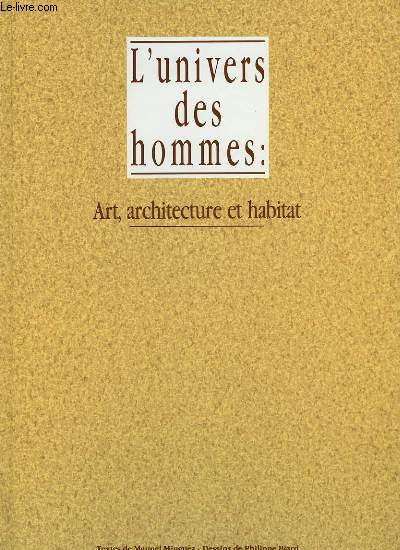 L'univers de hommes : Art, architecture et habitat.