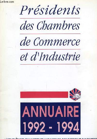 Prsidents des Chambres de Commerce et d'Industrie. Annuaire 1992 - 1994
