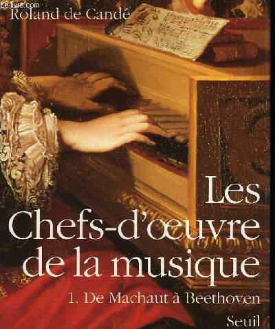 Les chefs-d'oeuvre de la musique. TOME I : De Machaut  Beethoven