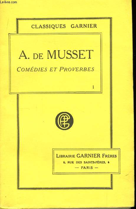 Oeuvres de Alfred Musset. TOME I : Comdies et Proverbes.