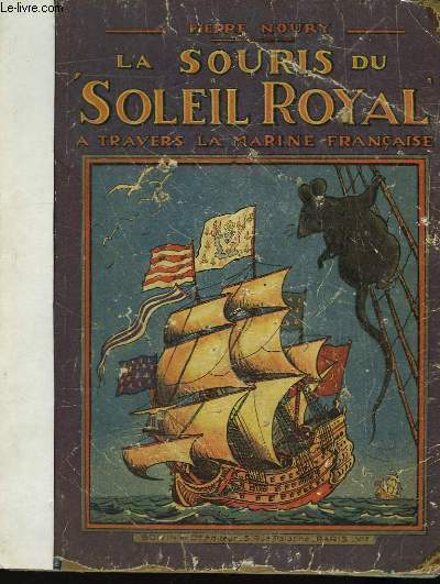 La souris du "Soleil Royal". A travers la marine française. - NOURY Pierre - 0 - Afbeelding 1 van 1