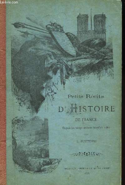 Petits Rcits d'Histoire de France. 1re Partie : Depuis les temps anciens jusqu'en 1461.