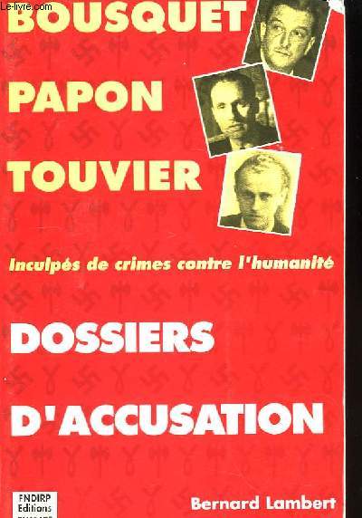 Dossiers d'Accusation. Bousquet - Papon - Touvier