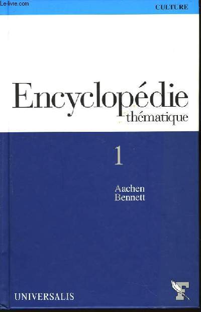 Encyclopdie Thmatique. Volume 1 : Aachen - Bennett