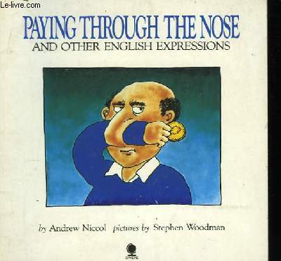 Paying Through the Nose and other english expressions