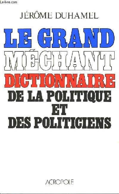 Le Grand Mchant Dictionnaire de la politique et des politiciens.