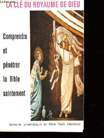 La Cl du Royaume de Dieu. Comprendre et pntrer la Bible saintement.