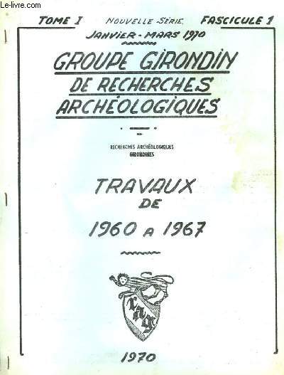 Groupe Girondin de Recherches Archologiques. TOME I, Fascicule 1 : Travaux de 1960  1967.