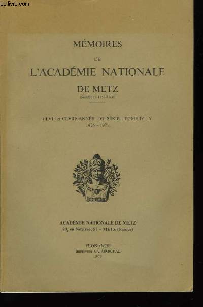 Mémoires de l'Académie Nationale de Metz. CLVIIème et CLVIIIème année - VIème série, TOME IV et V, 1976 - 1977