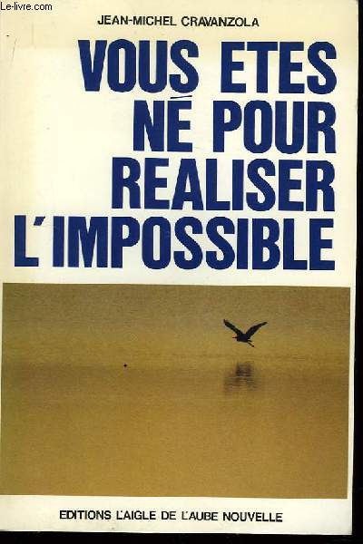 Vous tes n pour raliser l'impossible.