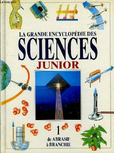 La Grande Encyclopdie des Sciences, Junior. TOME I : De Abrasif  Branchie.
