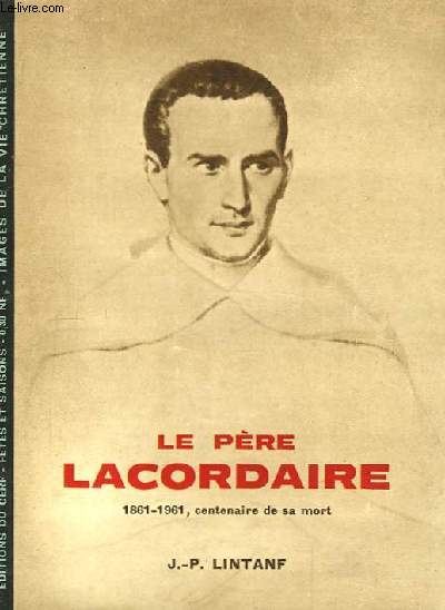 Le Pre Lacordaire 1861 - 1961, centenaire de sa mort.