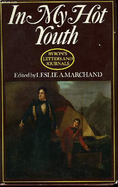 In my hot youth. Byron's Letters and journals. Vol. 1 : 1798 - 1810