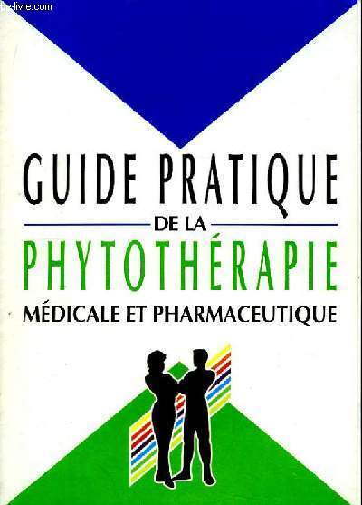 Guide pratique de la Phytothrapie mdicale et pharmaceutique.