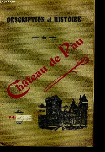 Description et histoire du Chteau de Pau et du pays de Barn.