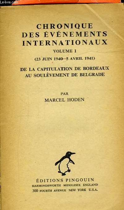 Chronique des vnements internationaux. Vol I : De la capitulation de Bordeaux au soulvement de Belgrade (23 juin 1940 - 5 avril 1941)