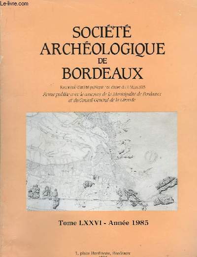 Socit Archologique de Bordeaux. TOME LXXVI, Anne 1985