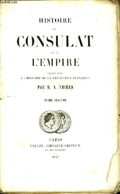 Histoire du Consulat et de l'Empire. TOME VI