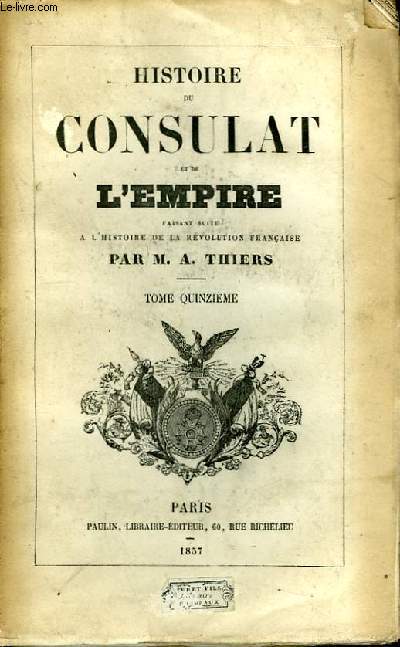 Histoire du Consulat et de l'Empire. TOME XV