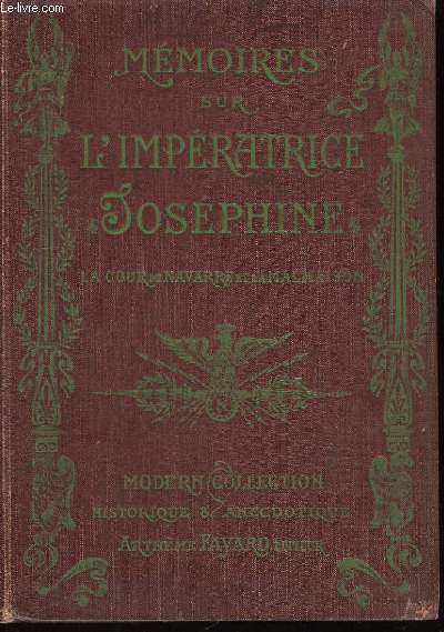 Mémoires sur l'Impératrice Joséphine. La Cour de Navarre & la Malmaison.
