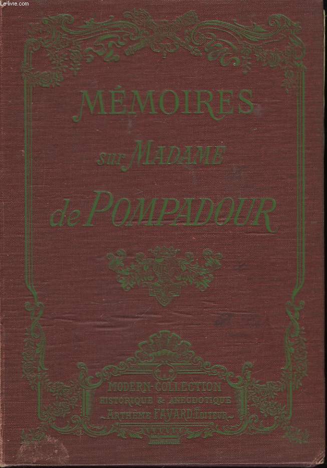 Mmoires historiques et anecdotes de la Cour de France pendant la faveur de Madame de Pompadour.