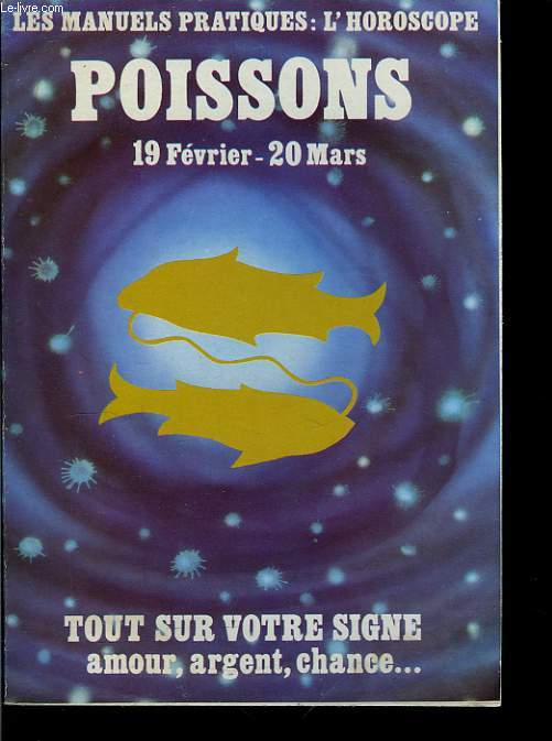 Les Manuels pratiques : l'horoscope. Poissons 19 Fv. - 20 Mars