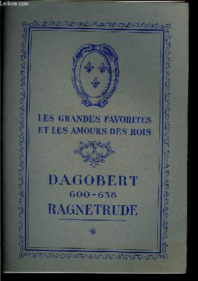 Les grandes favorites et les amours des Rois. Dagobert (600 - 638) Ragnetrude.
