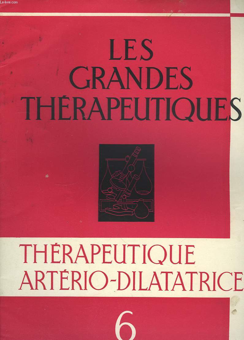 Les Grandes Thrapeutiques. N6 : Thrapeutiques artrio-dilatatrice.
