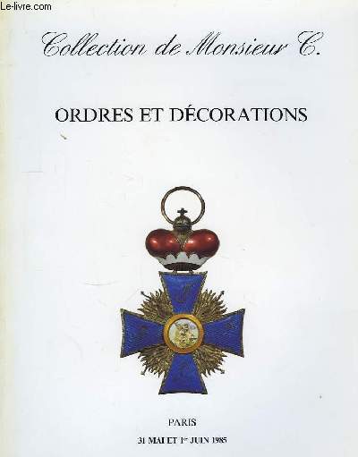 Collection de Monsieur C. Ordres, dcoration, mdailles.