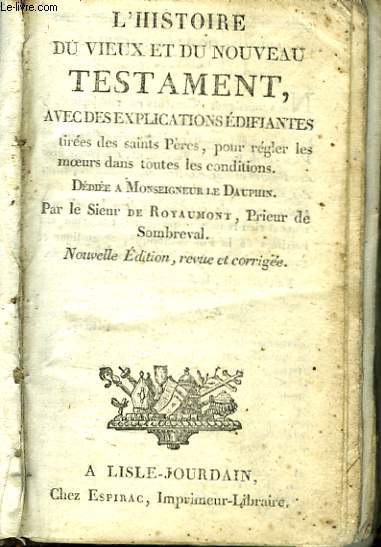 L'Histoire du Vieux et du Nouveau Testament, avec des explications difiantes.