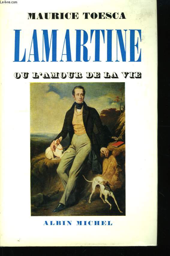 Lamartine, ou l'amour de la vie.