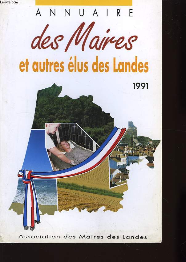 Annuaire des Maires et autres lus des Landes. 1991